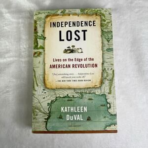 Independence Lost Kathleen DuVal 2016 American Revolution History PB Illustrated